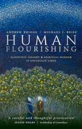 9780198850267-0198850263-Human Flourishing: Scientific insight and spiritual wisdom in uncertain times