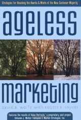9780793177554-0793177553-Ageless Marketing: Strategies for Reaching the Hearts and Minds of the New Customer Majority