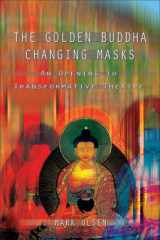 9780895560834-0895560836-The Golden Buddha Changing Masks: An Opening to Transformative Theatre