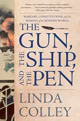 9781324092384-1324092386-The Gun, the Ship, and the Pen: Warfare, Constitutions, and the Making of the Modern World