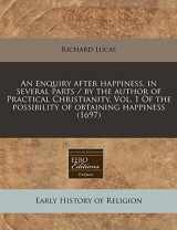 9781240794058-1240794053-An enquiry after happiness. in several parts / by the author of Practical Christianity. Vol. 1 Of the possibility of obtaining happiness (1697)