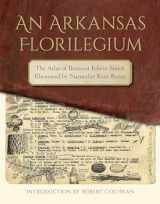 9781682260425-1682260429-An Arkansas Florilegium: The Atlas of Botanist Edwin Smith Illustrated by Naturalist Kent Bonar (The Arkansas Character)