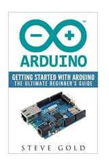 9781523999972-1523999977-Arduino: Getting Started With Arduino: The Ultimate Beginner’s Guide (Arduino 101, Arduino sketches, Complete beginners guide, Programming, Raspberry Pi 2, xml, c++, Ruby, html, php, Robots)