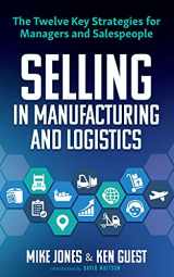 9780692919781-0692919783-Selling in Manufacturing and Logistics: The Twelve Key Strategies for Managers and Salespeople