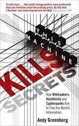 9780753540510-0753540517-This Machine Kills Secrets: How Wikileakers, Hacktivists, and Cipherpunks Are Freeing the World's Information