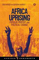 9781780329987-1780329989-Africa Uprising: Popular Protest and Political Change (African Arguments)