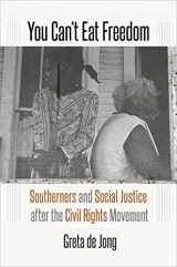 9781469629308-1469629305-You Can’t Eat Freedom: Southerners and Social Justice after the Civil Rights Movement