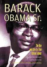 9781469184623-1469184621-Barack Obama Sr.: The Rise and Life of a True African Scholar