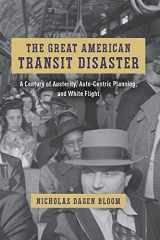 9780226824406-0226824403-The Great American Transit Disaster: A Century of Austerity, Auto-Centric Planning, and White Flight (Historical Studies of Urban America)