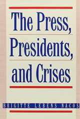 9780231070645-0231070640-The Press, Presidents, and Crises