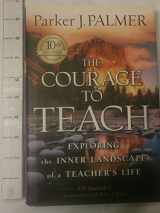9780787996864-0787996866-The Courage to Teach: Exploring the Inner Landscape of a Teacher's Life, 10th Anniversary Edition