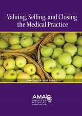 9781603596077-1603596070-Selling, Closing, and Valuing the Medical Practice (Practice Success)