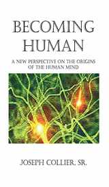 9780976737315-0976737310-Becoming Human: A New Perspective on the Origins of the Human Mind