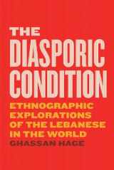 9780226547060-022654706X-The Diasporic Condition: Ethnographic Explorations of the Lebanese in the World