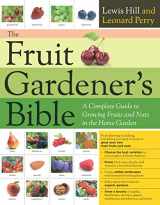 9781635864410-1635864410-The Fruit Gardener's Bible: A Complete Guide to Growing Fruits and Nuts in the Home Garden