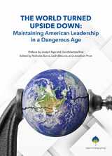 9780898436709-0898436702-The World Turned Upside Down: Maintaining American Leadership in a Dangerous Age (The Aspen Policy Book Series)