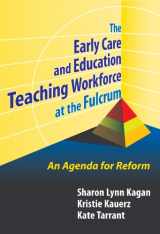 9780807748275-0807748277-Early Care and Education Teaching Workforce at the Fulcrum: An Agenda for Reform (Early Childhood Education Series)