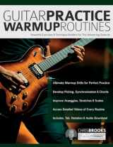 9781789334265-1789334268-Guitar Practice Warmup Routines: Powerful Exercises & Technique Builders for The Advancing Guitarist (How to Practice Guitar)