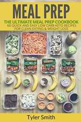 9781548876487-1548876488-Meal Prep: The Ultimate Meal Prep Cookbook-60 Quick and Easy Low Carb Keto Recipes for Clean Eating & Weight Loss
