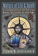 9781621383314-1621383318-Matters of Life and Death: A Catholic Guide to the Moral Questions of Our Time
