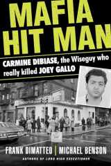 9780806541082-0806541083-Mafia Hit Man Carmine DiBiase: The Wiseguy Who Really Killed Joey Gallo