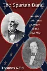9781574411898-1574411896-Spartan Band: Burnett's 13th Texas Cavalry in the Civil War (WAR AND THE SOUTHWEST)