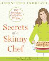 9781605295886-1605295884-Secrets of a Skinny Chef: 100 Decadent, Guilt-Free Recipes