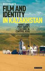 9781784538385-1784538388-Film and Identity in Kazakhstan: Soviet and Post-Soviet Culture in Central Asia (International Library of Central Asian Studies)
