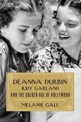 9781493064335-1493064339-Deanna Durbin, Judy Garland, and the Golden Age of Hollywood