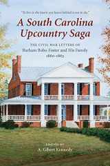 9781611179248-1611179246-A South Carolina Upcountry Saga: The Civil War Letters of Barham Bobo Foster and His Family, 1860–1863