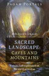 9781789044072-1789044073-Pagan Portals - Sacred Landscape: Caves and Mountains: A Multi-Path Exploration of the World Around Us