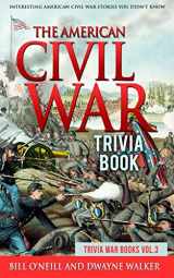 9781985360761-1985360764-The American Civil War Trivia Book: Interesting American Civil War Stories You Didn't Know (Trivia War Books)