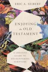 9781514001202-1514001209-Enjoying the Old Testament: A Creative Guide to Encountering Scripture