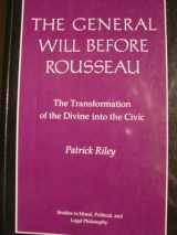 9780691022925-0691022925-The General Will before Rousseau: The Transformation of the Divine into the Civic (Studies in Moral, Political, and Legal Philosophy, 80)