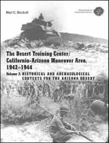 9781879442955-1879442957-The Desert Training Center/California-Arizona Maneuver Area, 1942-1944: Volume 2: Historical and Archaeological Contexts for the Arizona Desert