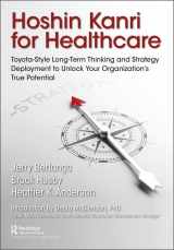 9781498784993-1498784992-Hoshin Kanri for Healthcare: Toyota-Style Long-Term Thinking and Strategy Deployment to Unlock Your Organization’s True Potential