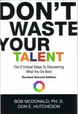 9780975511213-0975511211-Don't Waste Your Talent: The 8 Critical Steps To Discovering What You Do Best