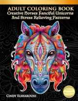 9781727763553-1727763556-Adult Coloring Book Creative Horses Fanciful Unicorns And Stress Relieving Patterns: Unique Equine Art And Designs For Relaxation (Amazing Horses)
