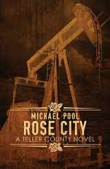9781948235679-1948235676-Rose City (A Teller County Novel)