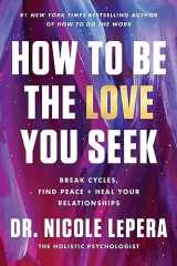 9780063267749-0063267748-How to Be the Love You Seek: Break Cycles, Find Peace, and Heal Your Relationships
