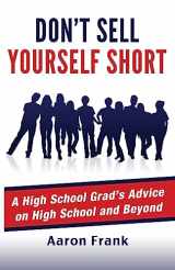 9781511617581-1511617586-Don't Sell Yourself Short: A High School Grad's Advice on High School and Beyond