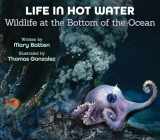 9781682631522-1682631524-Life in Hot Water: Wildlife at the Bottom of the Ocean