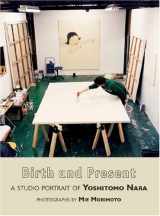 9781584231530-158423153X-Birth and Present: A Studio Portait of Yoshitomo Nara