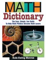 9781590784136-1590784138-Math Dictionary: The Easy, Simple, Fun Guide to Help Math Phobics Become Math Lovers