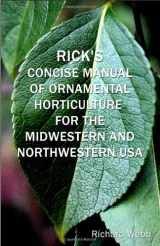9781434961334-1434961338-Rick's Concise Manual of Ornamental Horticulture for the Midwestern and Northwestern USA