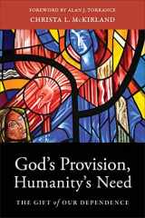 9781540962799-1540962792-God’s Provision, Humanity's Need: The Gift of Our Dependence