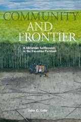 9780887557255-0887557252-Community and Frontier: A Ukrainian Settlement in the Canadian Parkland (Studies in Immigration and Culture, 6)