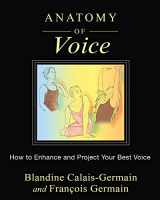 9781620554197-1620554194-Anatomy of Voice: How to Enhance and Project Your Best Voice