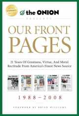 9781439156926-1439156921-Our Front Pages: 21 Years of Greatness, Virtue, and Moral Rectitude from America's Finest News Source (Onion Presents)