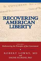 9781480841680-1480841684-Recovering American Liberty: Volume 1: Rediscovering the Principles of Just Government